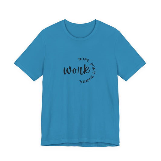 Work Nope Don't Wanna T-Shirt – Funny Sarcastic Bella+Canvas Graphic Tee