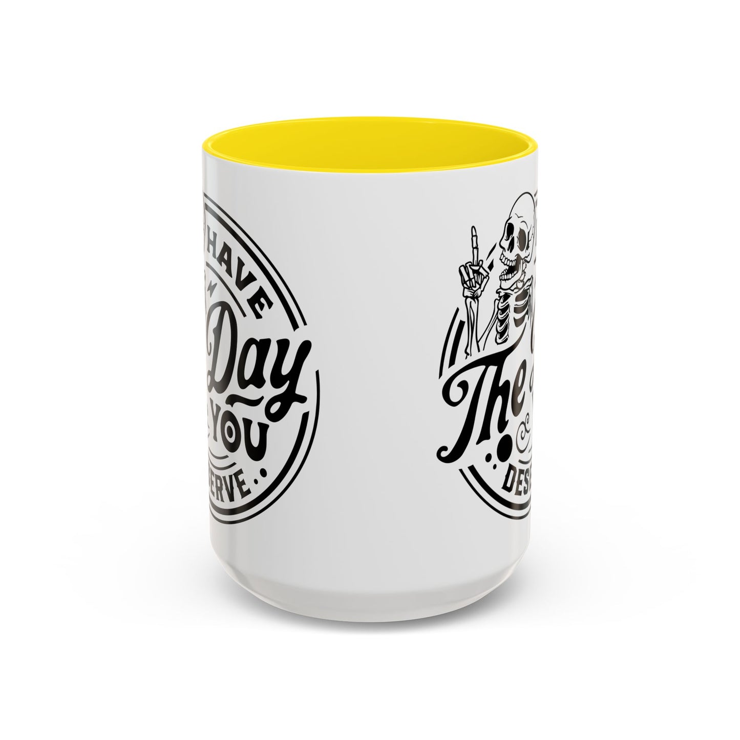 Have the Day You Deserve Mug | Funny Sarcastic Coffee Mug | Passive Aggressive Humor Mug | Snarky Gift for Coworkers