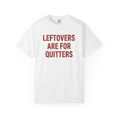 Leftovers Are for Quitters Comfort Colors® Tee – Funny Thanksgiving T-Shirt