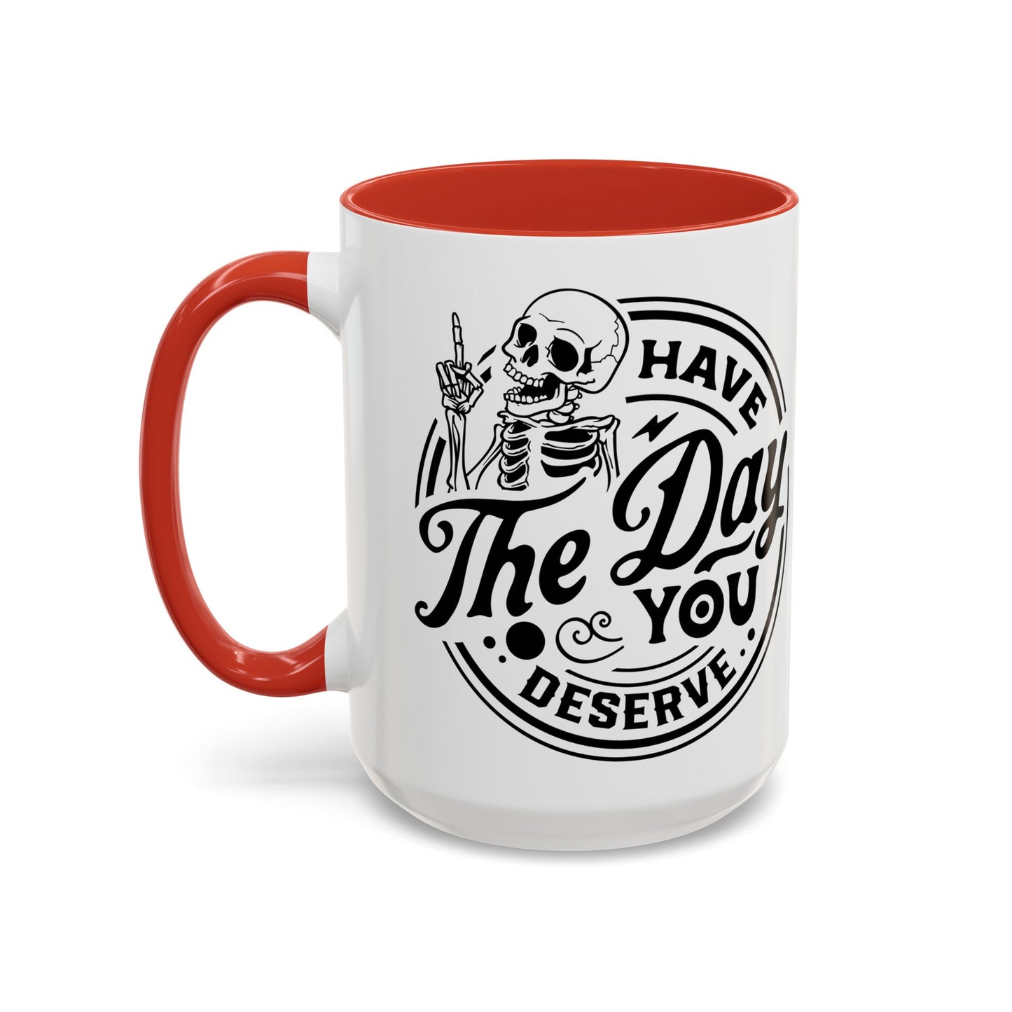 Have the Day You Deserve Mug | Funny Sarcastic Coffee Mug | Passive Aggressive Humor Mug | Snarky Gift for Coworkers