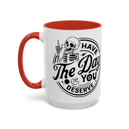 Have the Day You Deserve Mug | Funny Sarcastic Coffee Mug | Passive Aggressive Humor Mug | Snarky Gift for Coworkers