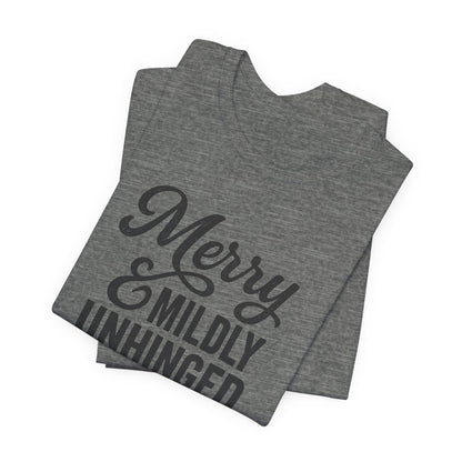 Merry & Mildly Unhinged Christmas Tee – Funny Holiday Graphic T-Shirt