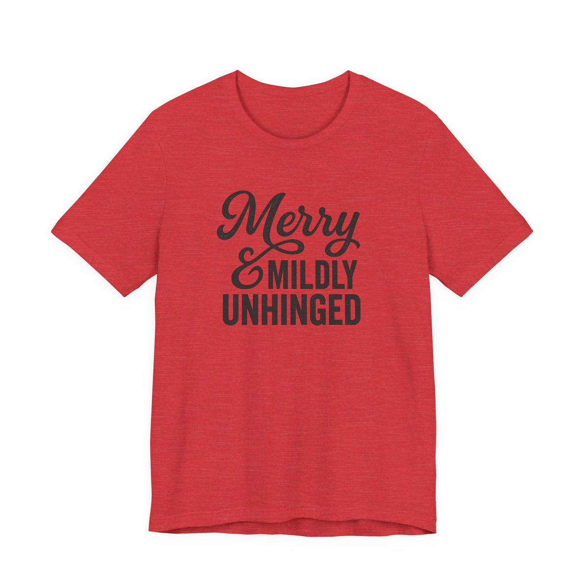 Merry & Mildly Unhinged Christmas Tee – Funny Holiday Graphic T-Shirt