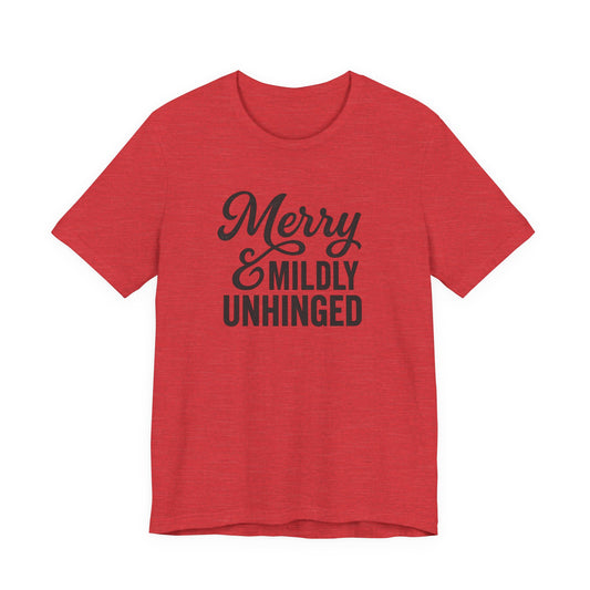 Merry & Mildly Unhinged Christmas Tee – Funny Holiday Graphic T-Shirt