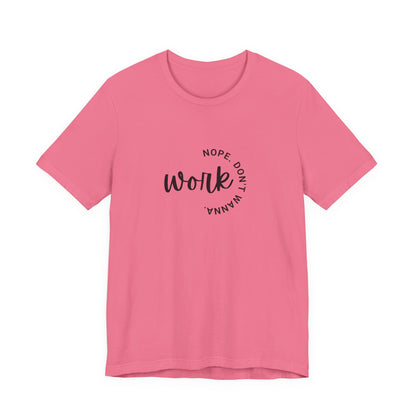 Work – Nope Don’t Wanna T Shirt | Funny Sarcastic Graphic Tee | Dark Humor Shirt | Unisex Soft Cotton Tee | Snarky Work Shirt
