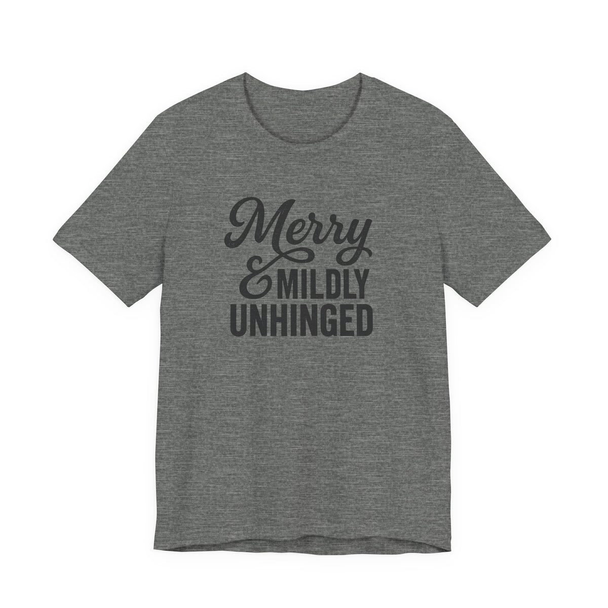 Merry & Mildly Unhinged Christmas Tee – Funny Holiday Graphic T-Shirt