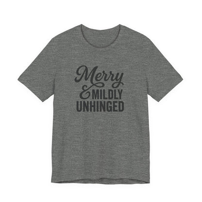 Merry & Mildly Unhinged Christmas Tee – Funny Holiday Graphic T-Shirt