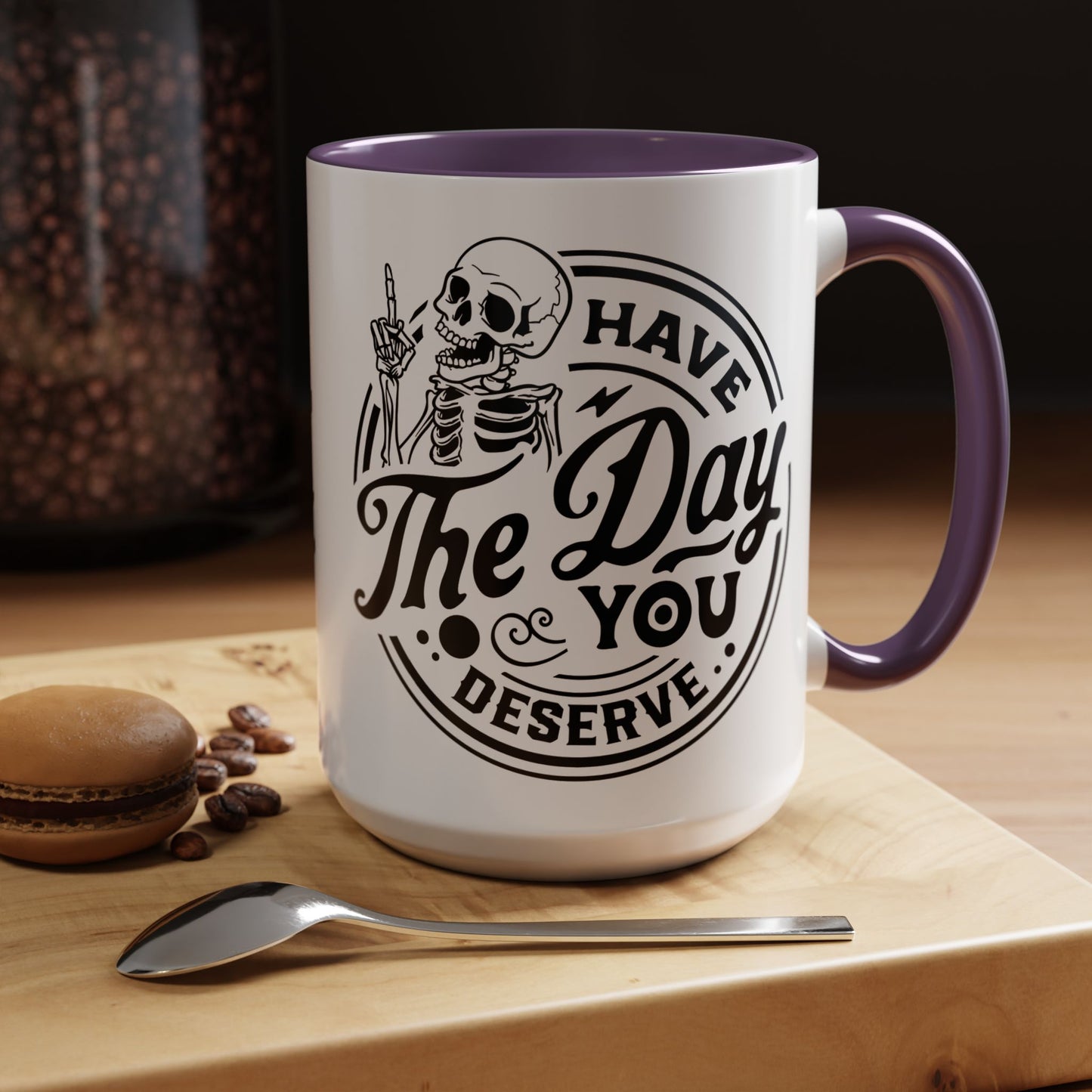 Have the Day You Deserve Mug | Funny Sarcastic Coffee Mug | Passive Aggressive Humor Mug | Snarky Gift for Coworkers