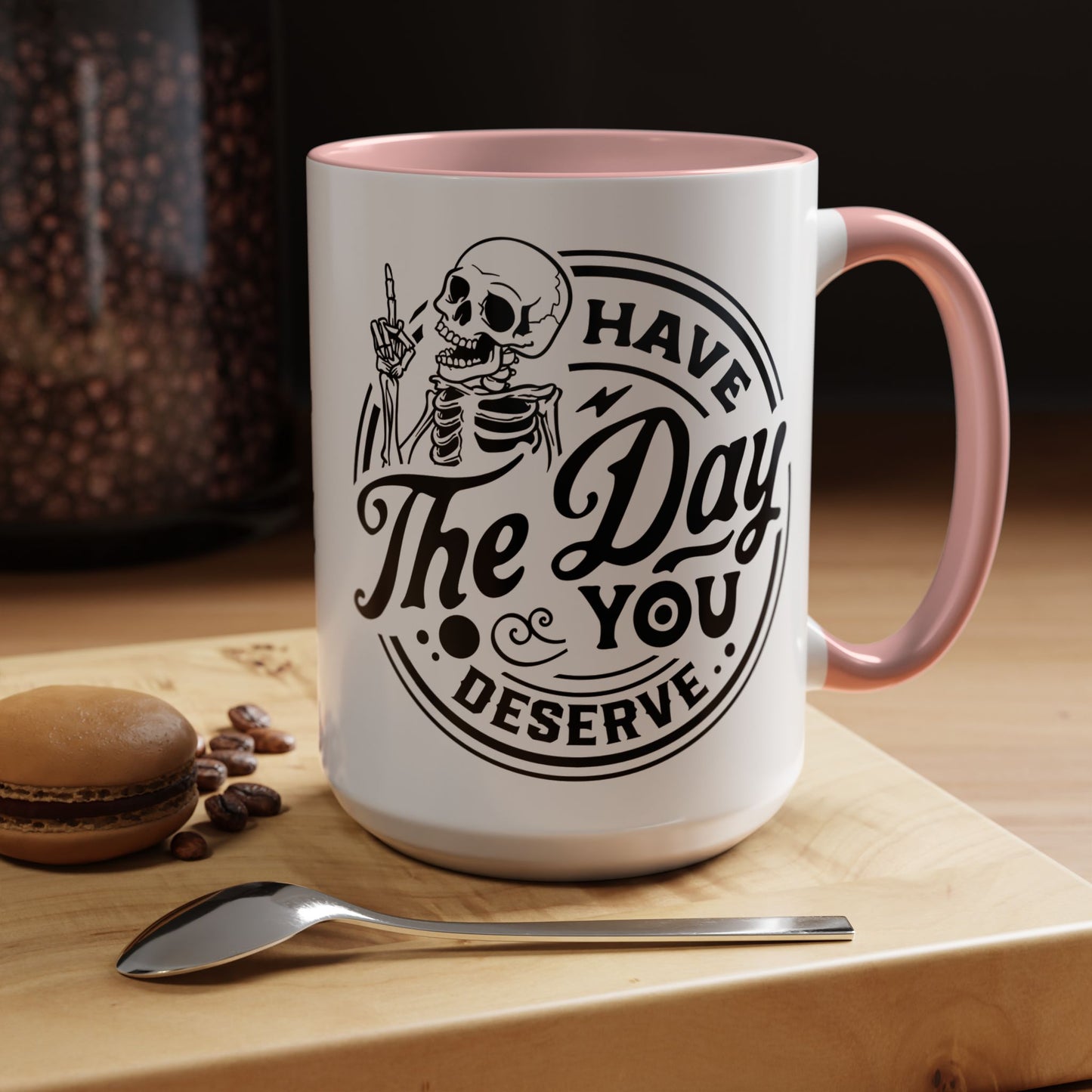 Have the Day You Deserve Mug | Funny Sarcastic Coffee Mug | Passive Aggressive Humor Mug | Snarky Gift for Coworkers