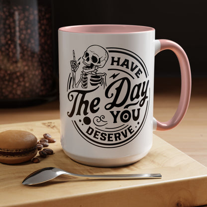 Have the Day You Deserve Mug | Funny Sarcastic Coffee Mug | Passive Aggressive Humor Mug | Snarky Gift for Coworkers