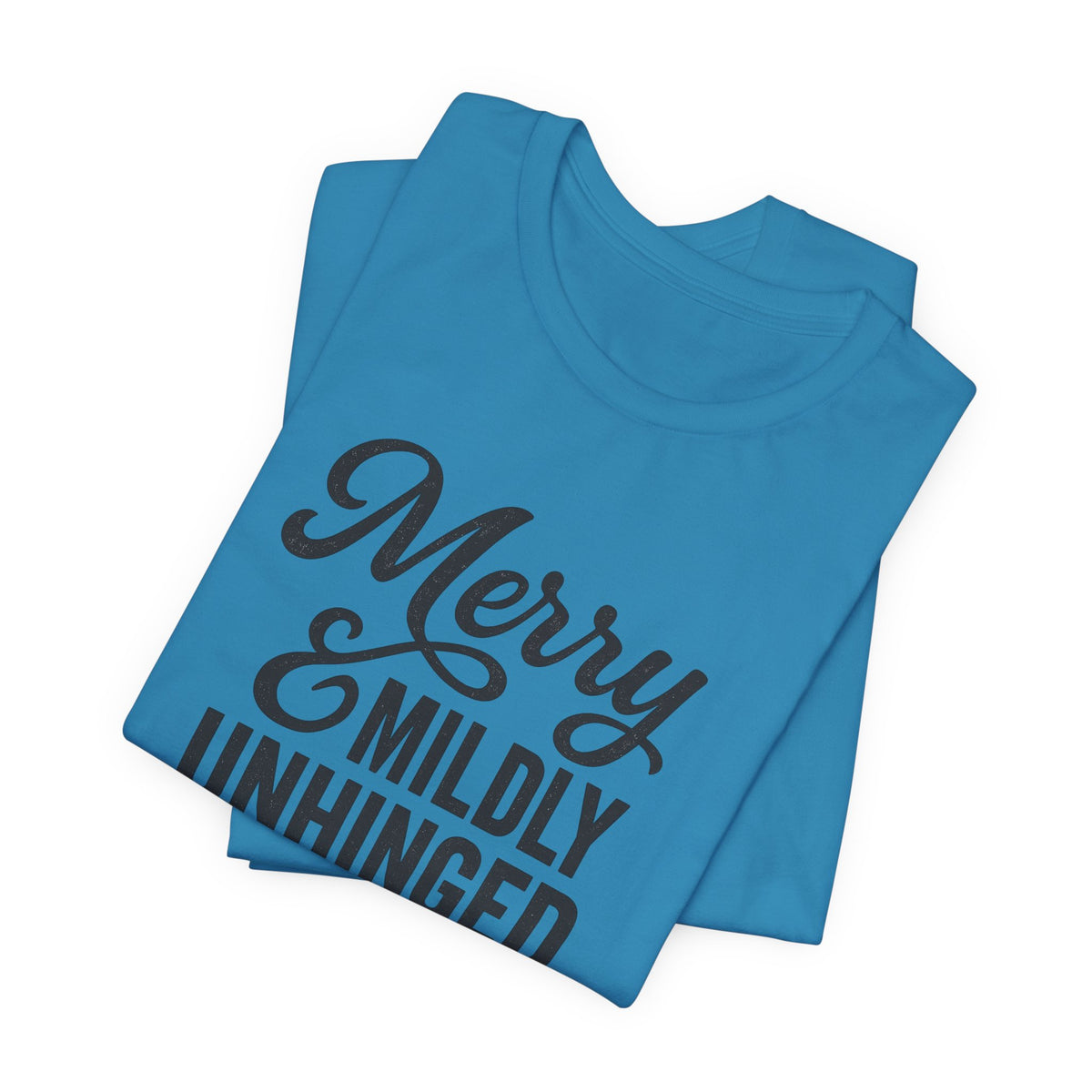 Merry & Mildly Unhinged Christmas Tee – Funny Holiday Graphic T-Shirt