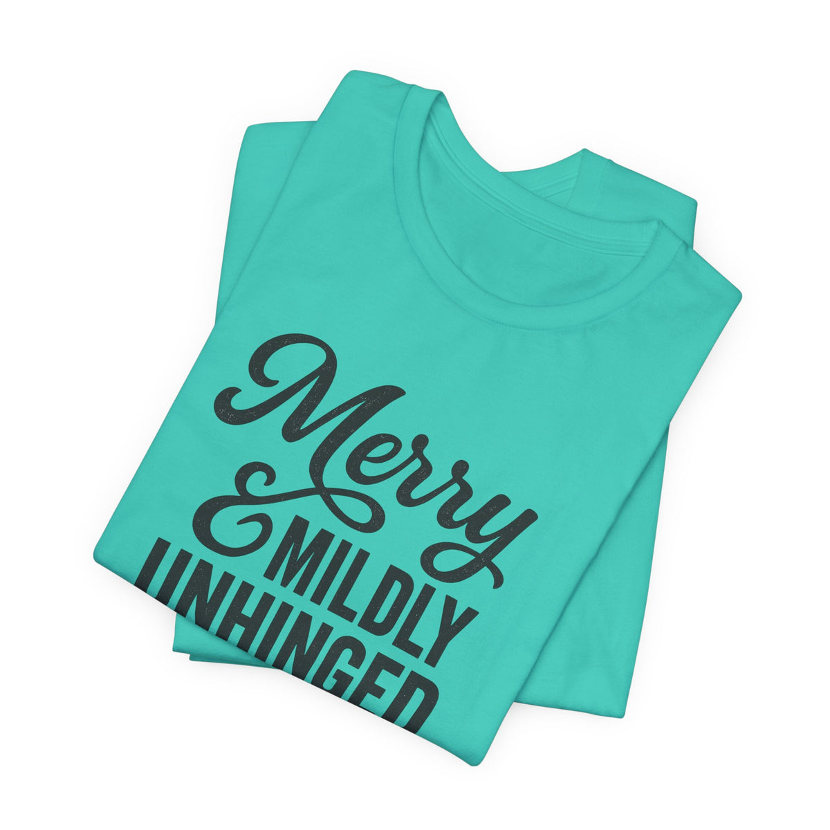 Merry & Mildly Unhinged Christmas Tee – Funny Holiday Graphic T-Shirt