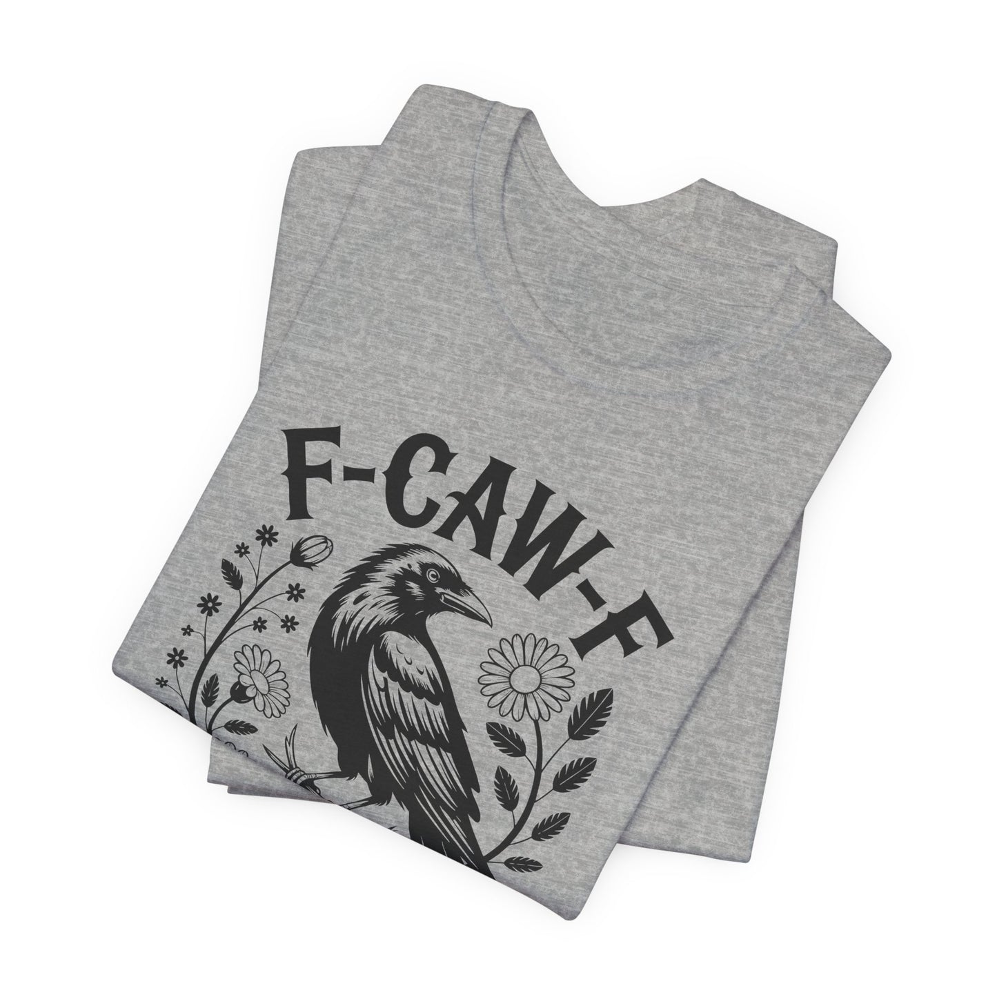 F-CAW-F Raven Floral Graphic Tee | Funny Raven Shirt | Dark Humor Graphic Tee | Unisex Soft Cotton Tee | Sarcastic Shirt Gift