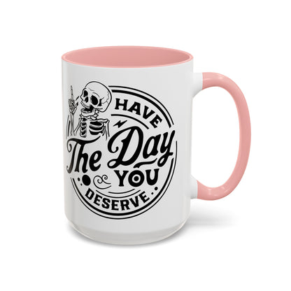 Have the Day You Deserve Mug | Funny Sarcastic Coffee Mug | Passive Aggressive Humor Mug | Snarky Gift for Coworkers