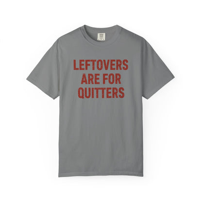 Leftovers Are for Quitters Comfort Colors® Tee – Funny Thanksgiving T-Shirt