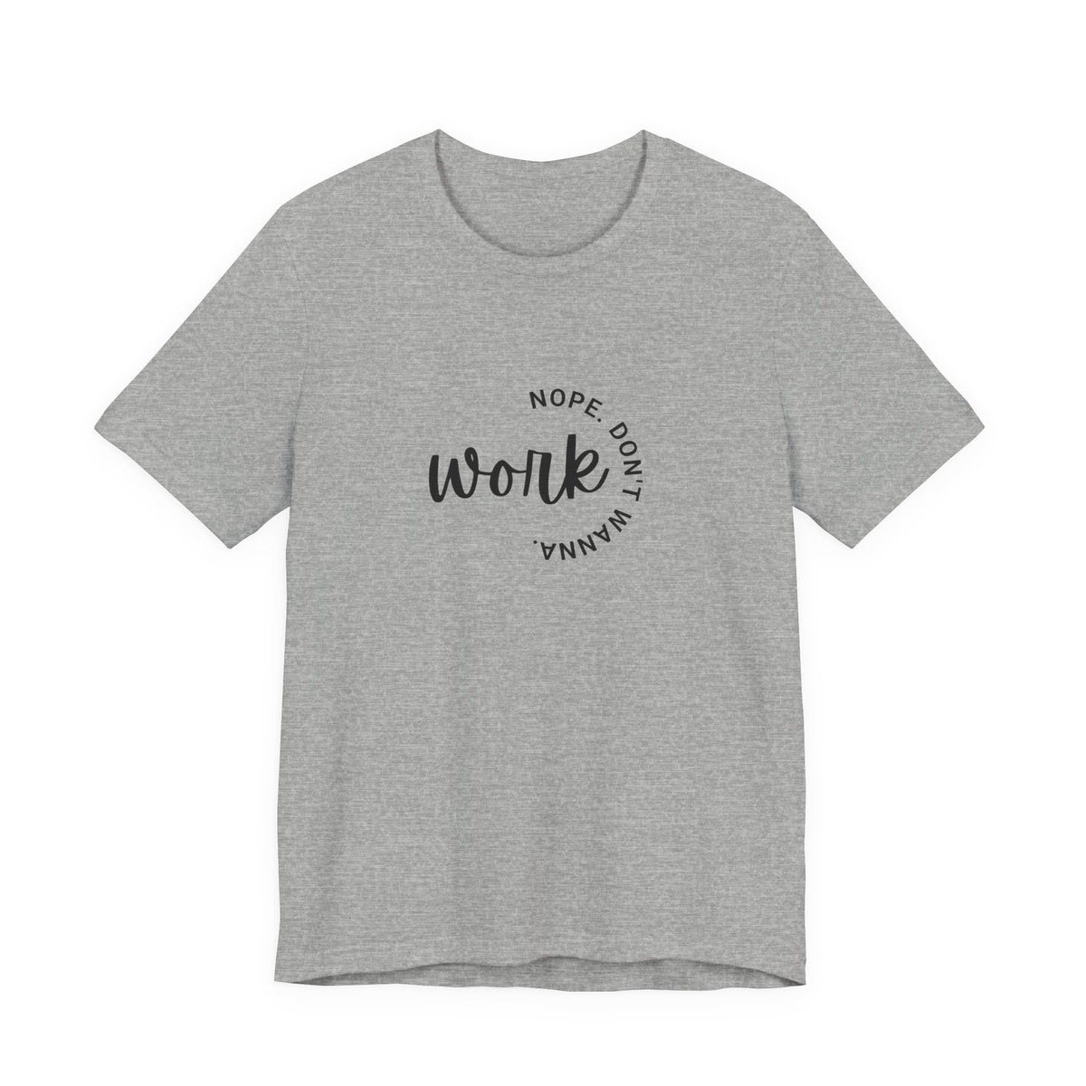 Work Nope Don't Wanna T-Shirt – Funny Sarcastic Bella+Canvas Graphic Tee