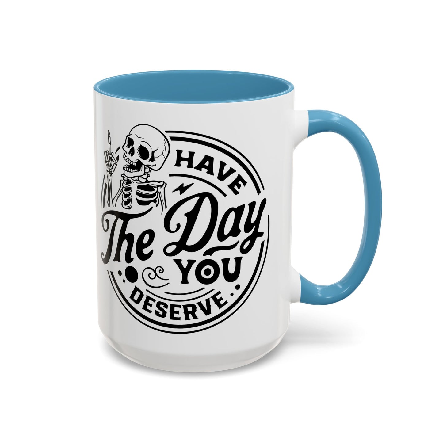 Have the Day You Deserve Mug | Funny Sarcastic Coffee Mug | Passive Aggressive Humor Mug | Snarky Gift for Coworkers
