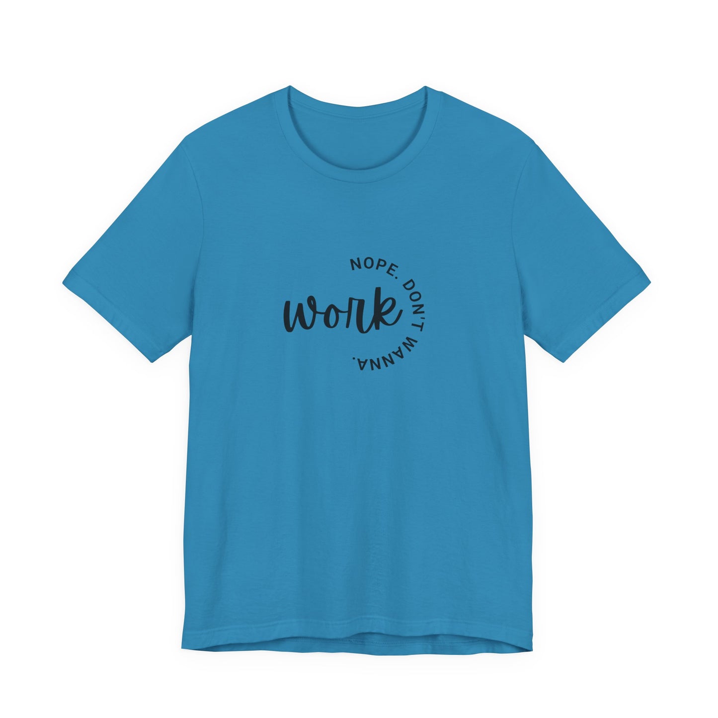 Work – Nope Don’t Wanna T Shirt | Funny Sarcastic Graphic Tee | Dark Humor Shirt | Unisex Soft Cotton Tee | Snarky Work Shirt