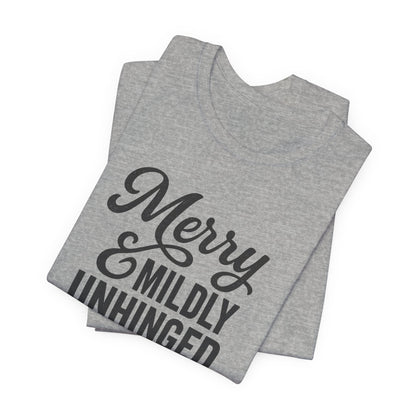 Merry & Mildly Unhinged Christmas Tee – Funny Holiday Graphic T-Shirt
