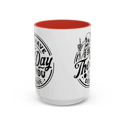 Have the Day You Deserve Mug | Funny Sarcastic Coffee Mug | Passive Aggressive Humor Mug | Snarky Gift for Coworkers