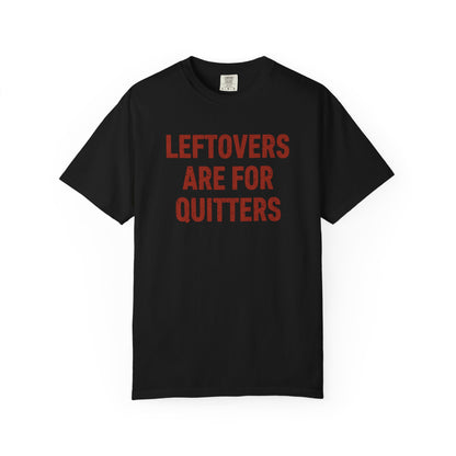 Leftovers Are for Quitters Comfort Colors® Tee – Funny Thanksgiving T-Shirt
