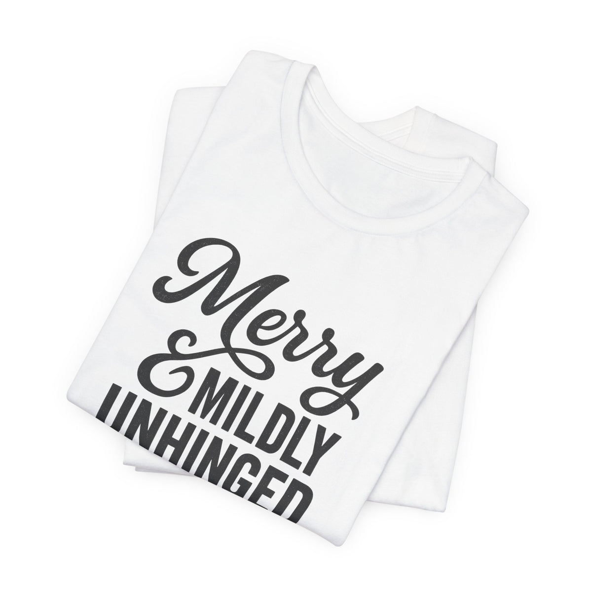 Merry & Mildly Unhinged Christmas Tee – Funny Holiday Graphic T-Shirt