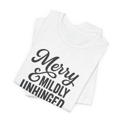 Merry & Mildly Unhinged Christmas Tee – Funny Holiday Graphic T-Shirt