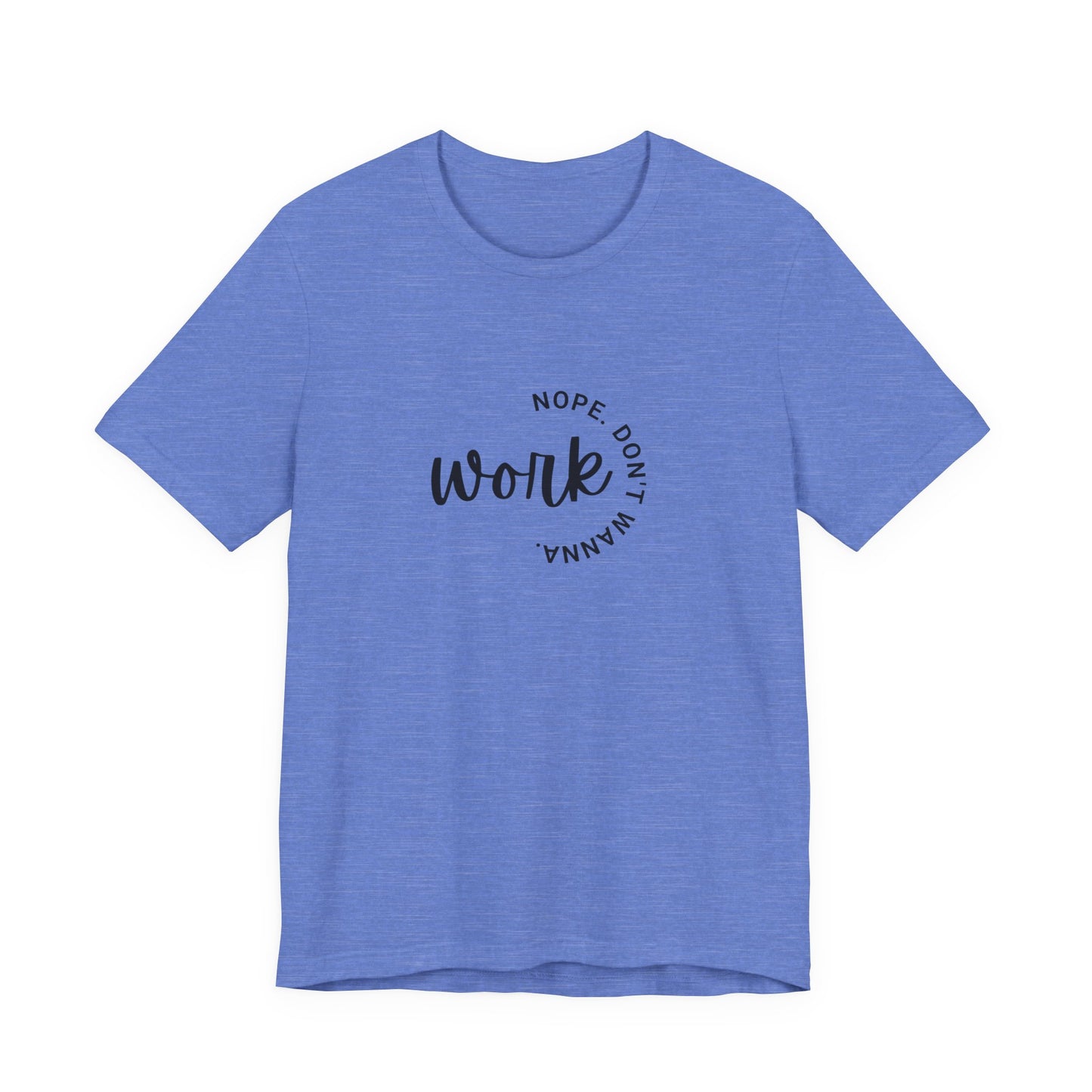 Work – Nope Don’t Wanna T Shirt | Funny Sarcastic Graphic Tee | Dark Humor Shirt | Unisex Soft Cotton Tee | Snarky Work Shirt