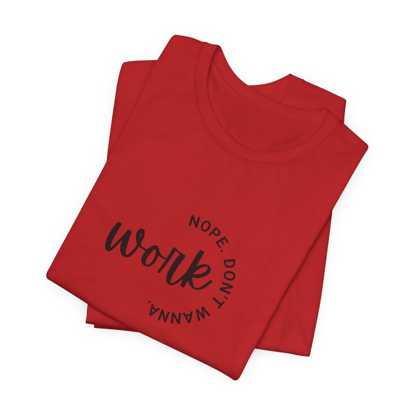 Work – Nope Don’t Wanna T Shirt | Funny Sarcastic Graphic Tee | Dark Humor Shirt | Unisex Soft Cotton Tee | Snarky Work Shirt