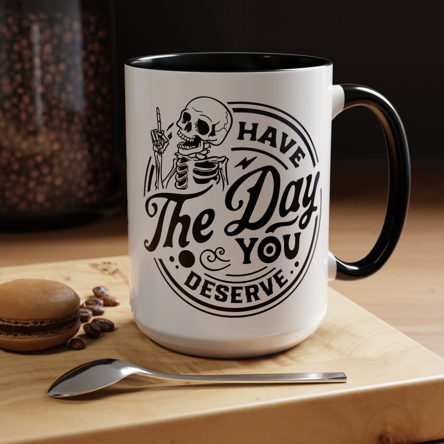 Have the Day You Deserve Mug | Funny Sarcastic Coffee Mug | Passive Aggressive Humor Mug | Snarky Gift for Coworkers