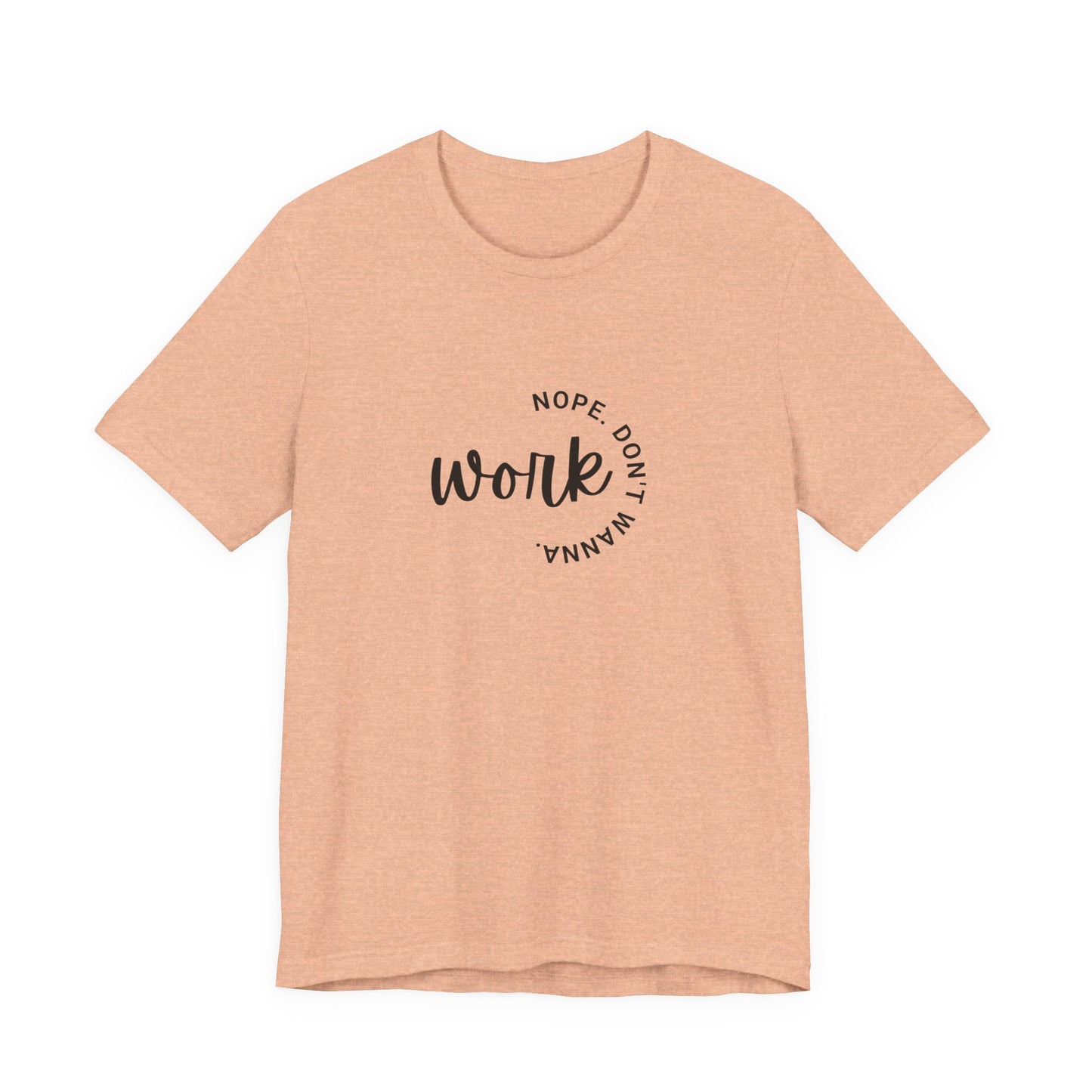 Work – Nope Don’t Wanna T Shirt | Funny Sarcastic Graphic Tee | Dark Humor Shirt | Unisex Soft Cotton Tee | Snarky Work Shirt