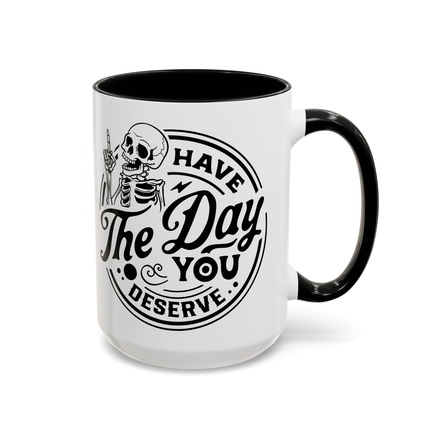 Have the Day You Deserve Mug | Funny Sarcastic Coffee Mug | Passive Aggressive Humor Mug | Snarky Gift for Coworkers