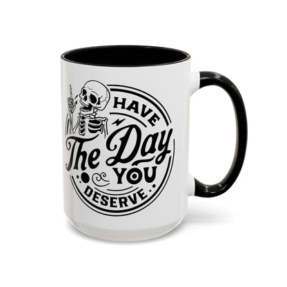 Have the Day You Deserve Mug | Funny Sarcastic Coffee Mug | Passive Aggressive Humor Mug | Snarky Gift for Coworkers