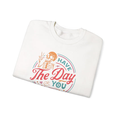 Have the Day You Deserve Sweatshirt – Funny Sarcastic Crewneck