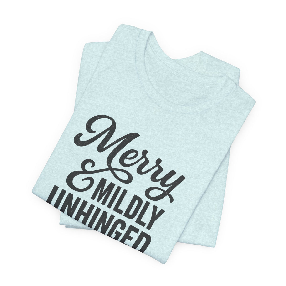 Merry & Mildly Unhinged Christmas Tee – Funny Holiday Graphic T-Shirt