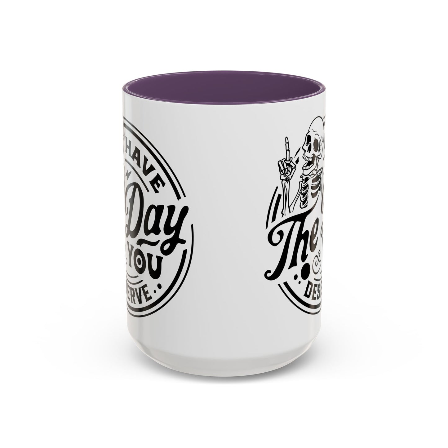 Have the Day You Deserve Mug | Funny Sarcastic Coffee Mug | Passive Aggressive Humor Mug | Snarky Gift for Coworkers