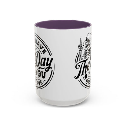 Have the Day You Deserve Mug | Funny Sarcastic Coffee Mug | Passive Aggressive Humor Mug | Snarky Gift for Coworkers