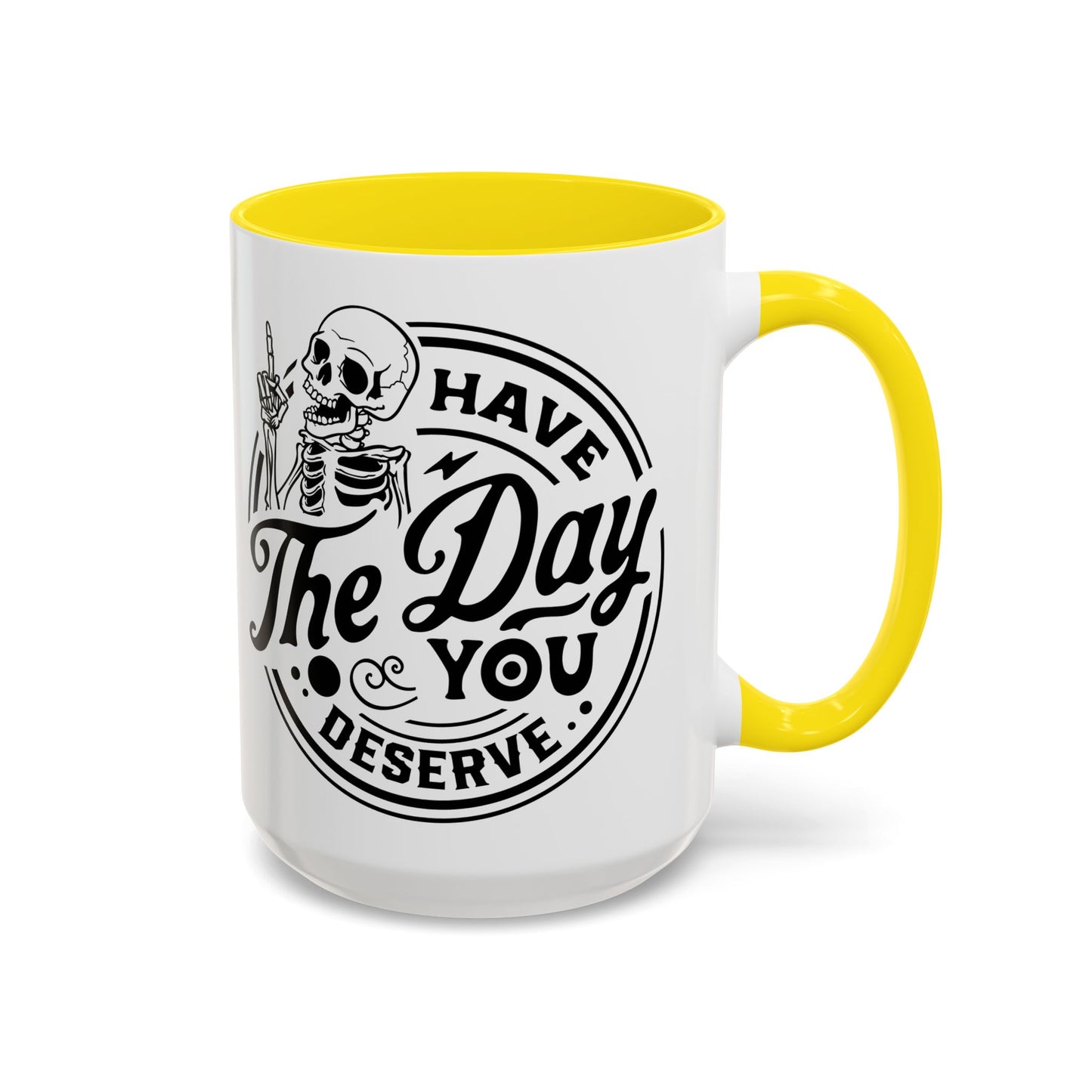Have the Day You Deserve Mug | Funny Sarcastic Coffee Mug | Passive Aggressive Humor Mug | Snarky Gift for Coworkers
