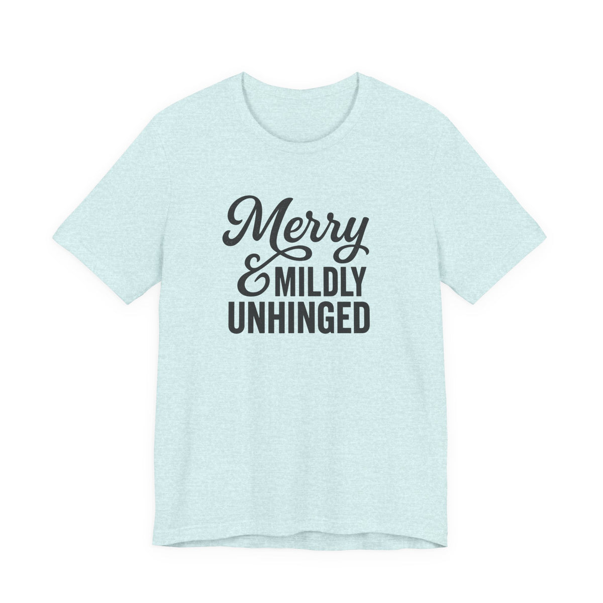 Merry & Mildly Unhinged Christmas Tee – Funny Holiday Graphic T-Shirt
