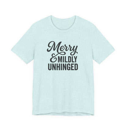 Merry & Mildly Unhinged Christmas Tee – Funny Holiday Graphic T-Shirt