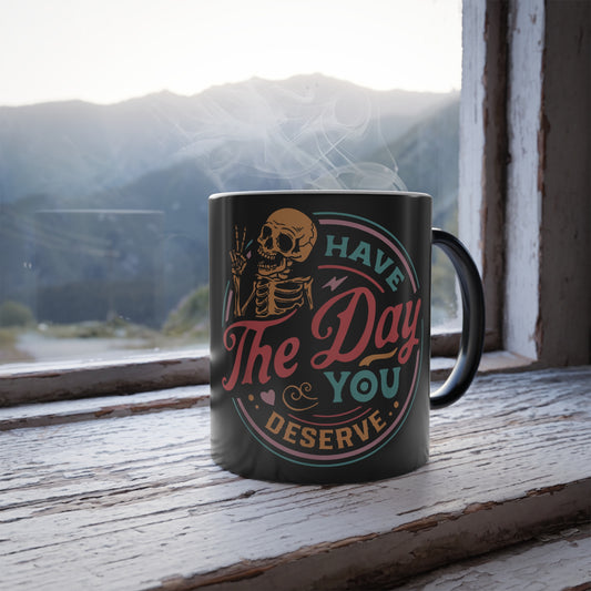 Have the Day You Deserve Color Changing Mug – Funny Sarcastic Heat Reveal Coffee Cup