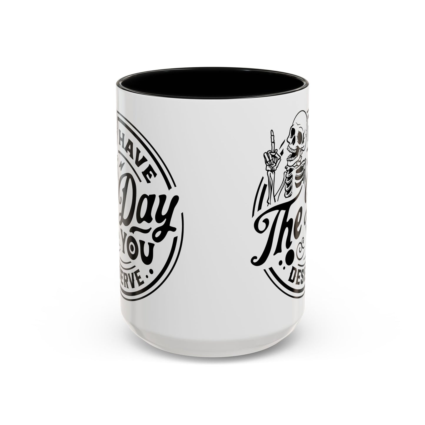 Have the Day You Deserve Mug | Funny Sarcastic Coffee Mug | Passive Aggressive Humor Mug | Snarky Gift for Coworkers