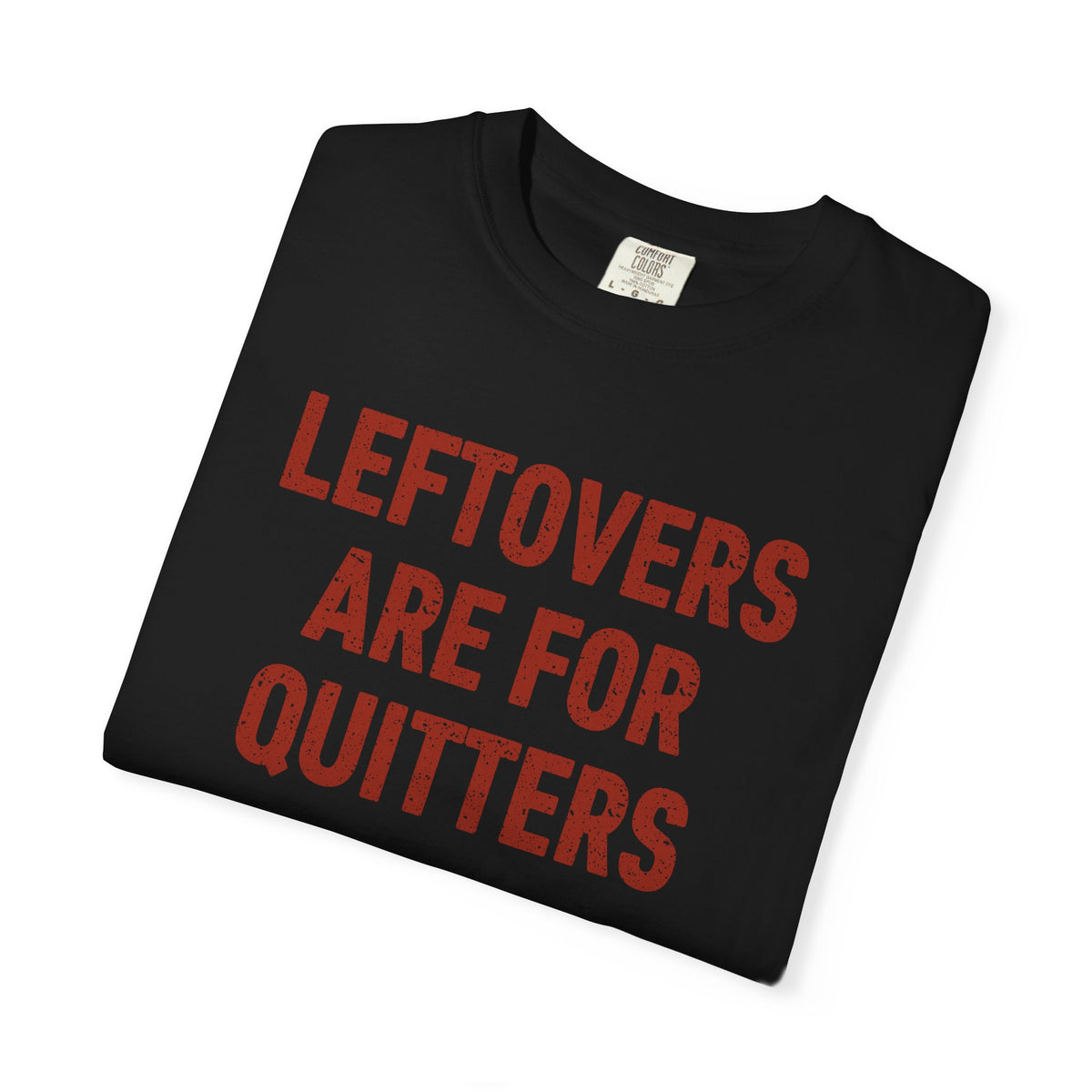 Leftovers Are for Quitters Comfort Colors® Tee – Funny Thanksgiving T-Shirt