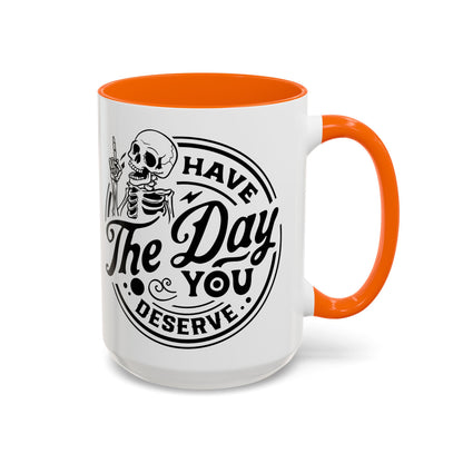 Have the Day You Deserve Mug | Funny Sarcastic Coffee Mug | Passive Aggressive Humor Mug | Snarky Gift for Coworkers