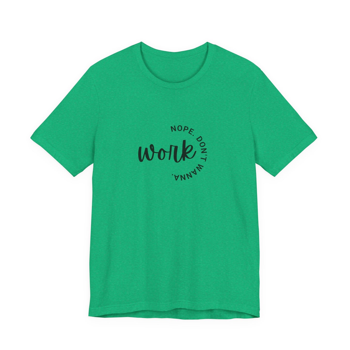 Work – Nope Don’t Wanna T Shirt | Funny Sarcastic Graphic Tee | Dark Humor Shirt | Unisex Soft Cotton Tee | Snarky Work Shirt