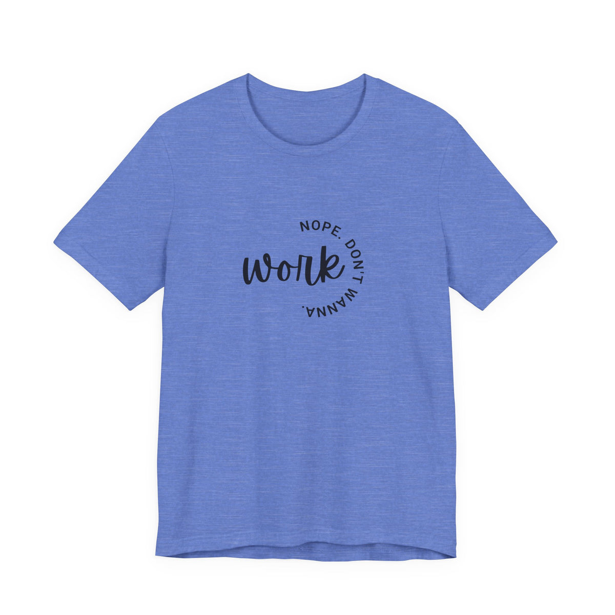 Work Nope Don't Wanna T-Shirt – Funny Sarcastic Bella+Canvas Graphic Tee