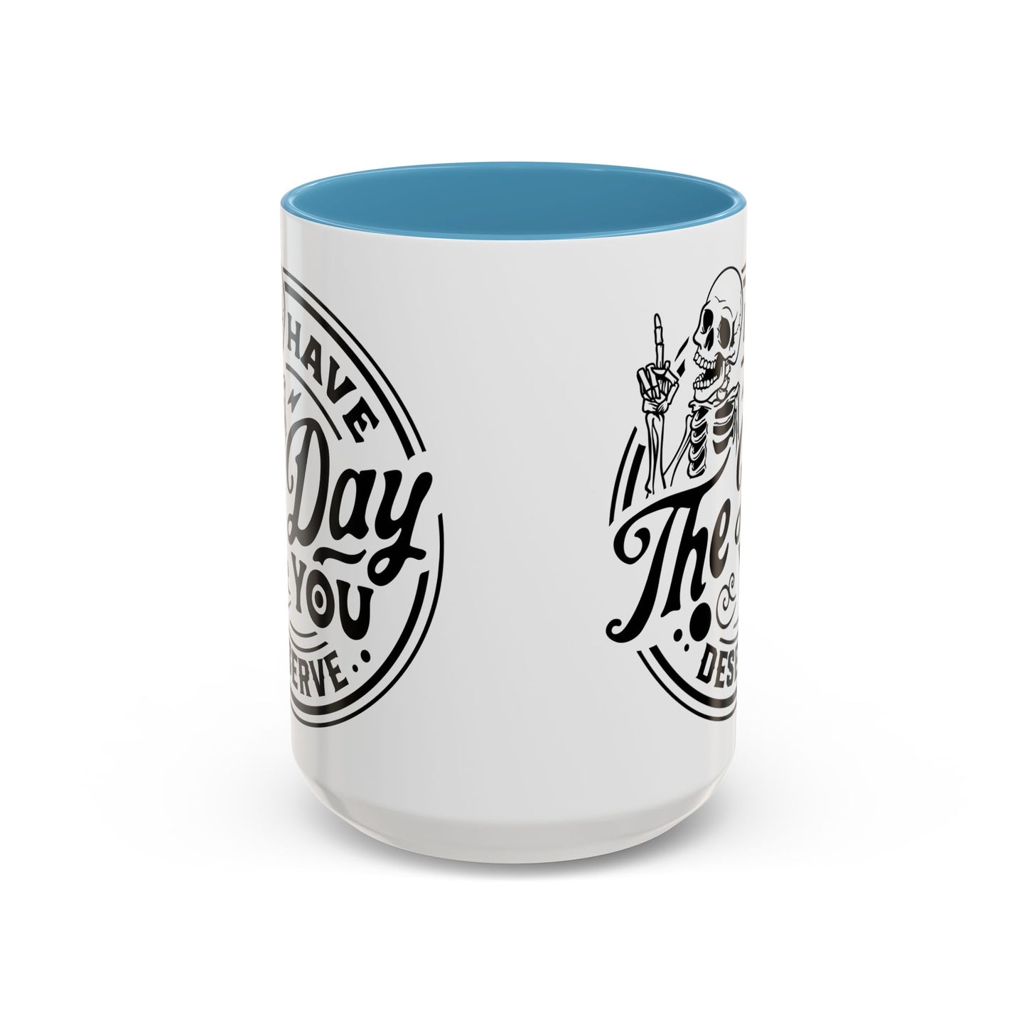 Have the Day You Deserve Mug | Funny Sarcastic Coffee Mug | Passive Aggressive Humor Mug | Snarky Gift for Coworkers