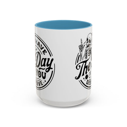 Have the Day You Deserve Mug | Funny Sarcastic Coffee Mug | Passive Aggressive Humor Mug | Snarky Gift for Coworkers