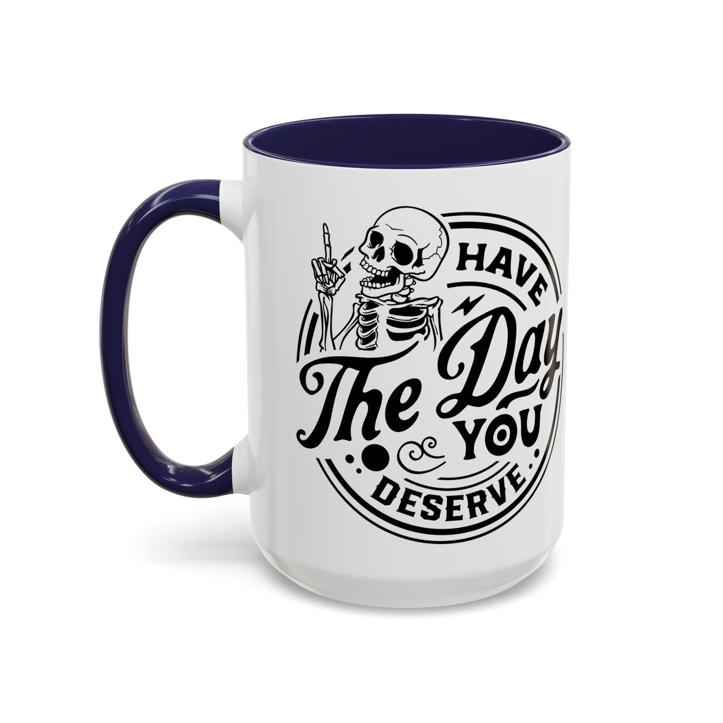 Have the Day You Deserve Mug | Funny Sarcastic Coffee Mug | Passive Aggressive Humor Mug | Snarky Gift for Coworkers