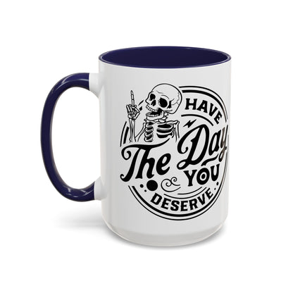Have the Day You Deserve Mug | Funny Sarcastic Coffee Mug | Passive Aggressive Humor Mug | Snarky Gift for Coworkers